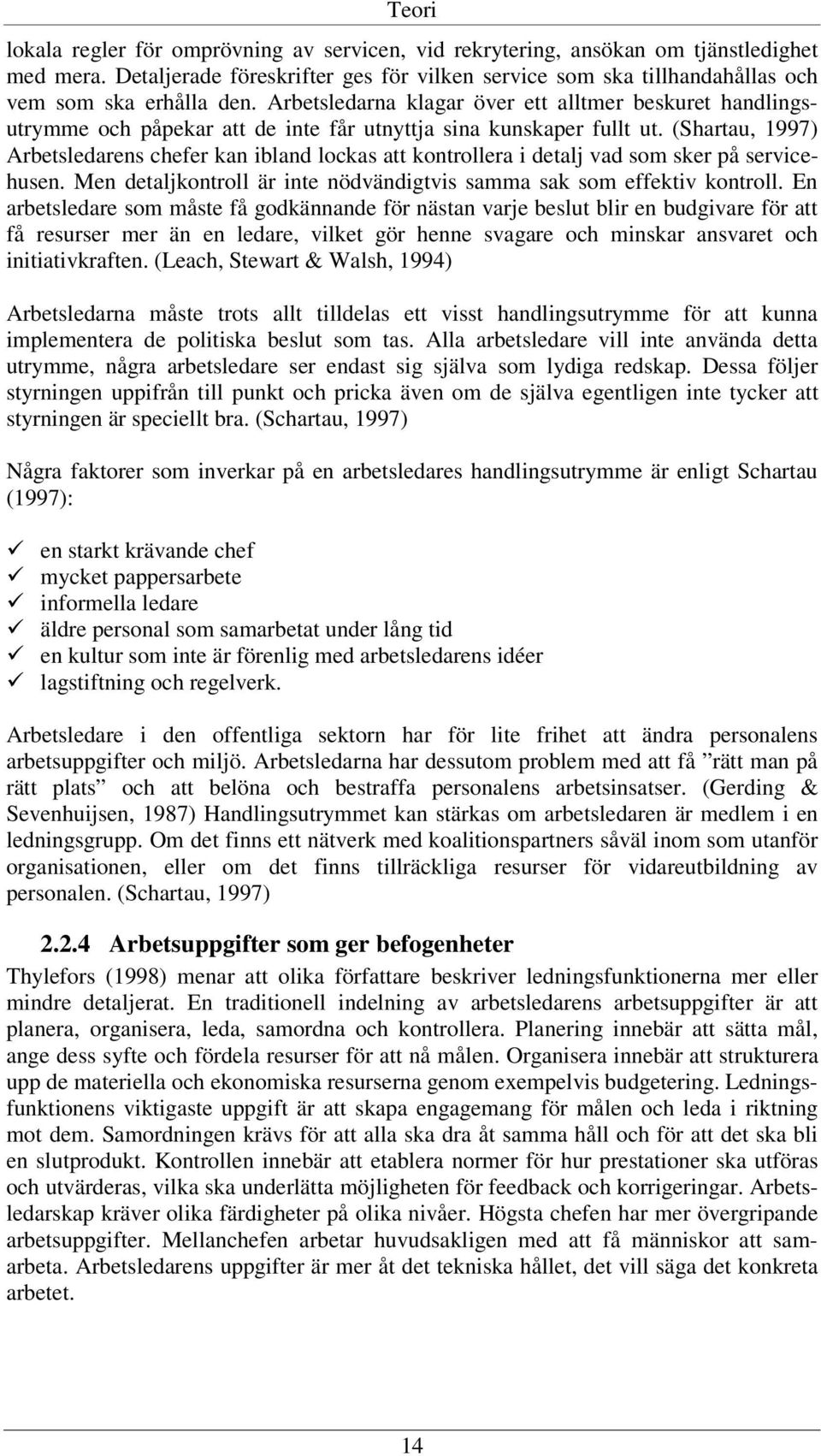 Arbetsledarna klagar över ett alltmer beskuret handlingsutrymme och påpekar att de inte får utnyttja sina kunskaper fullt ut.