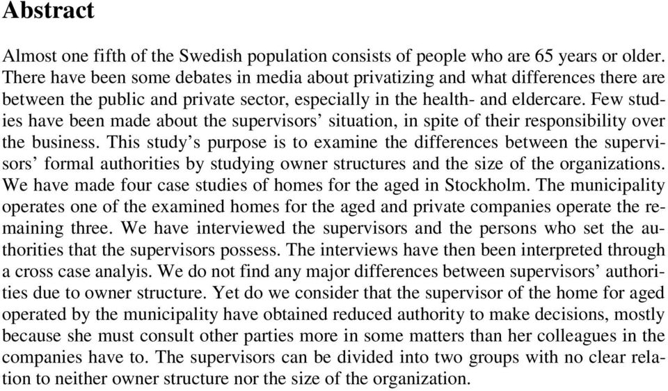 Few studies have been made about the supervisors situation, in spite of their responsibility over the business.