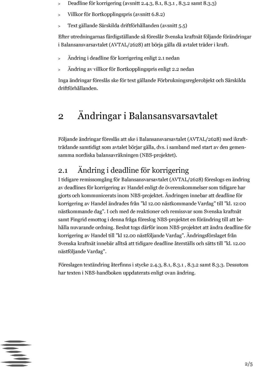 > Ändring i deadline för korrigering enligt 2.1 nedan > Ändring av villkor för Bortkopplingspris enligt 2.