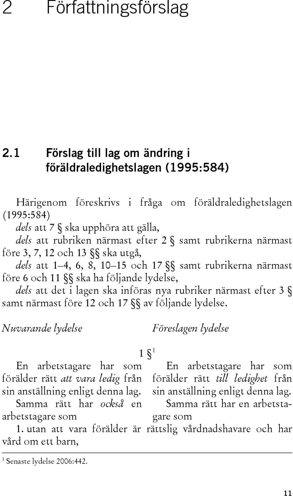 samt rubrikerna närmast före 3, 7, 12 och 13 ska utgå, dels att 1 4, 6, 8, 10 15 och 17 samt rubrikerna närmast före 6 och 11 ska ha följande lydelse, dels att det i lagen ska införas nya rubriker