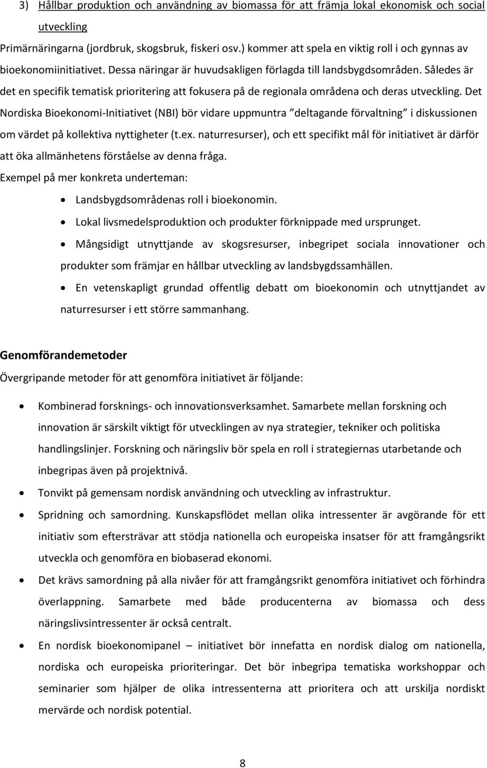 Således är det en specifik tematisk prioritering att fokusera på de regionala områdena och deras utveckling.