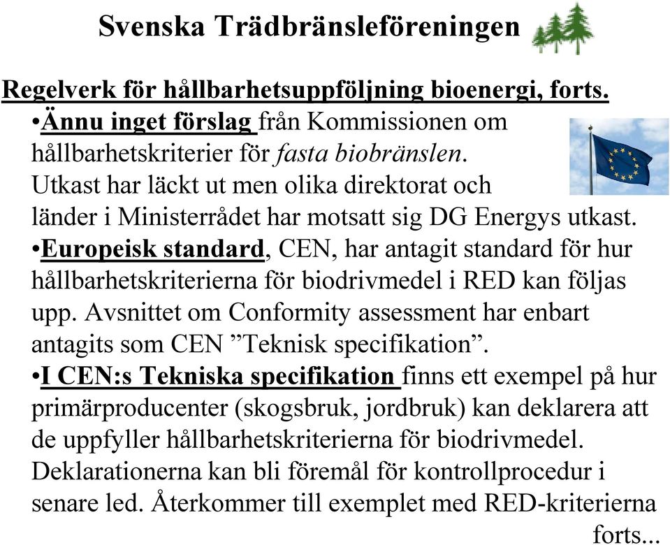 Europeisk standard, CEN, har antagit standard för hur hållbarhetskriterierna för biodrivmedel i RED kan följas upp.