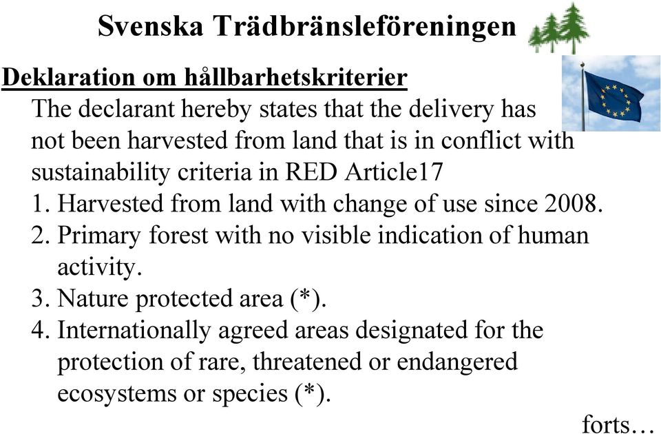 Harvested from land with change of use since 2008. 2. Primary forest with no visible indication of human activity.
