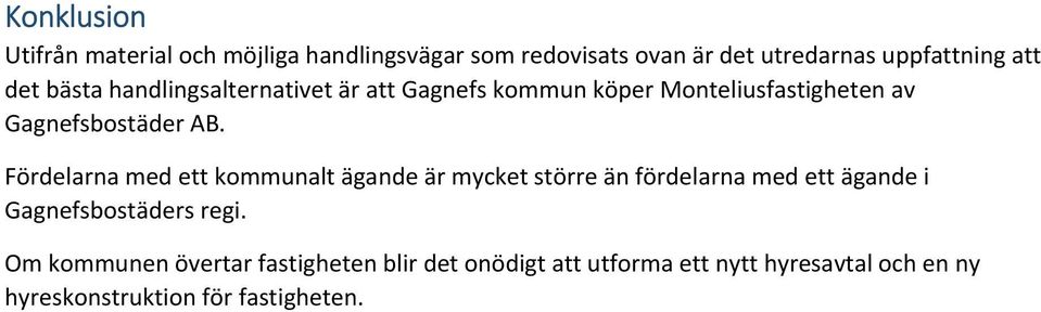 Fördelarna med ett kommunalt ägande är mycket större än fördelarna med ett ägande i Gagnefsbostäders regi.