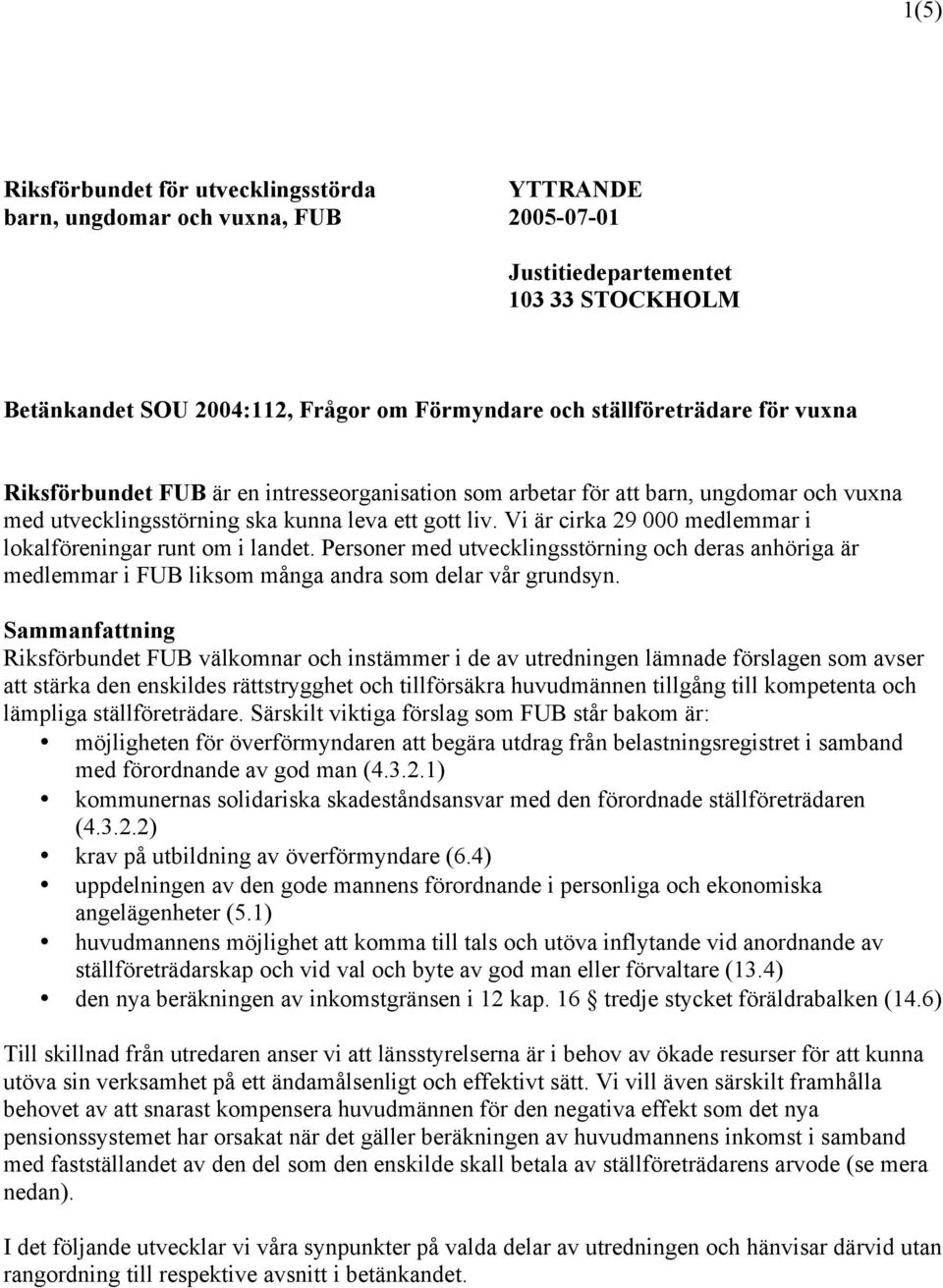 Vi är cirka 29 000 medlemmar i lokalföreningar runt om i landet. Personer med utvecklingsstörning och deras anhöriga är medlemmar i FUB liksom många andra som delar vår grundsyn.