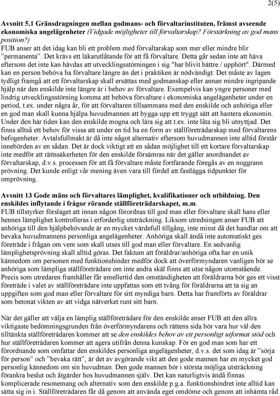 Detta går sedan inte att häva eftersom det inte kan hävdas att utvecklingsstörningen i sig "har blivit bättre / upphört".