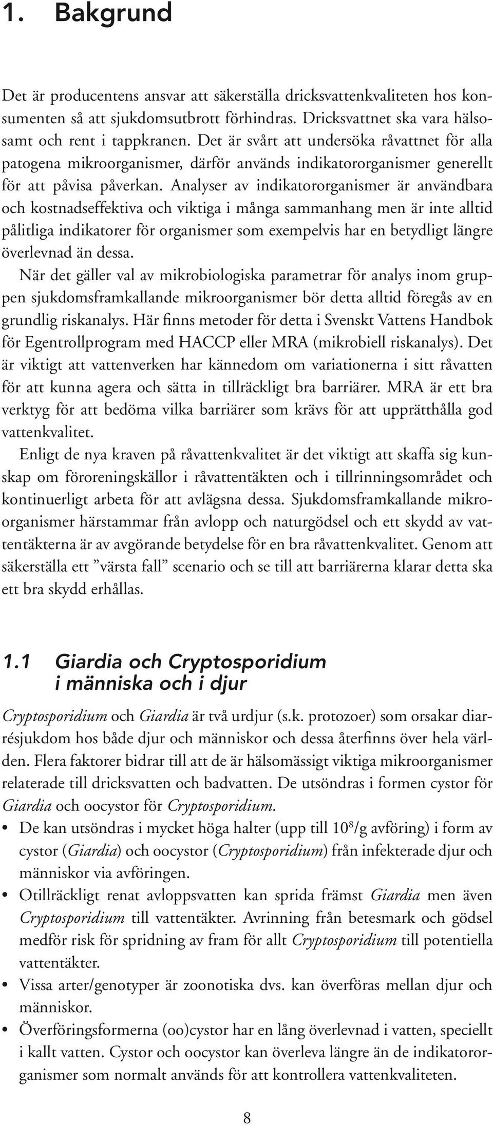 Analyser av indikatororganismer är användbara och kostnadseffektiva och viktiga i många sammanhang men är inte alltid pålitliga indikatorer för organismer som exempelvis har en betydligt längre