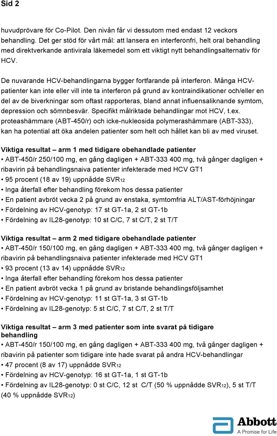 De nuvarande HCV-behandlingarna bygger fortfarande på interferon.