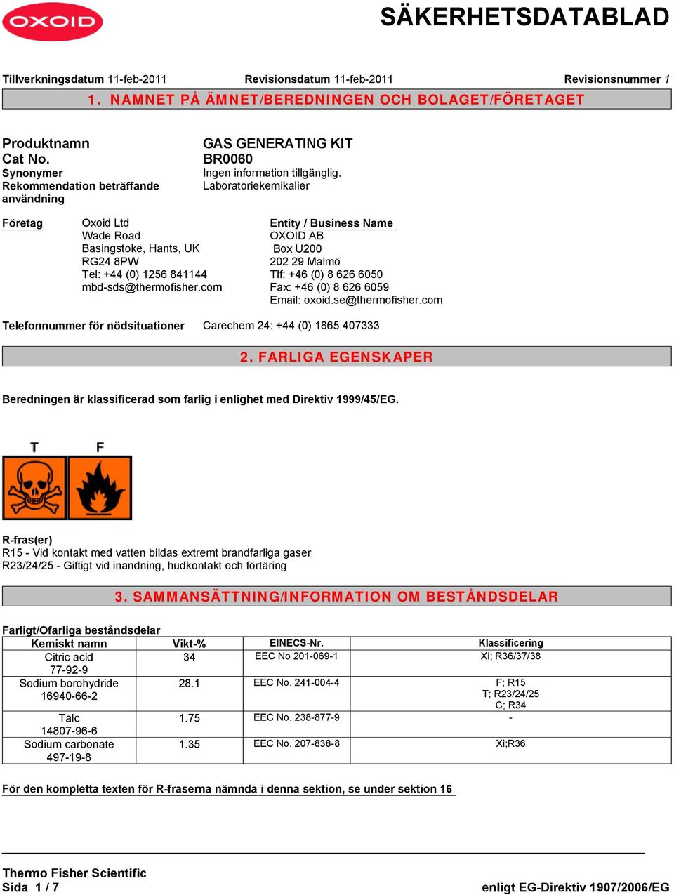 com Entity / Business Name OOID AB Box U200 202 29 Malmö Tlf: +46 (0) 8 626 6050 Fax: +46 (0) 8 626 6059 Email: oxoid.se@thermofisher.