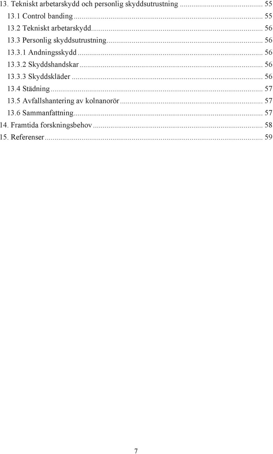 .. 56 13.3.3 Skyddskläder... 56 13.4 Städning... 57 13.5 Avfallshantering av kolnanorör... 57 13.6 Sammanfattning.