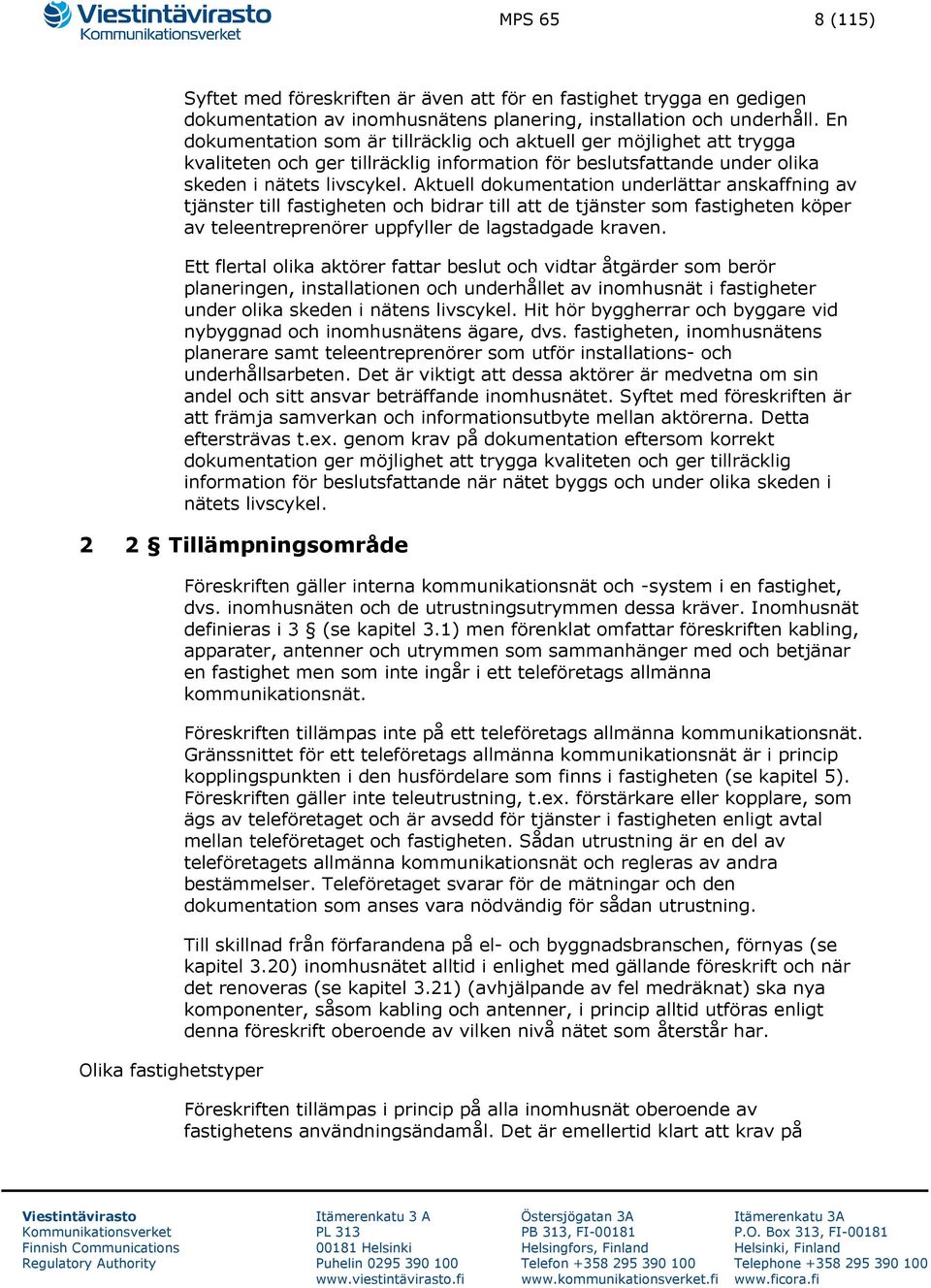 Aktuell dokumentation underlättar anskaffning av tjänster till fastigheten och bidrar till att de tjänster som fastigheten köper av teleentreprenörer uppfyller de lagstadgade kraven.