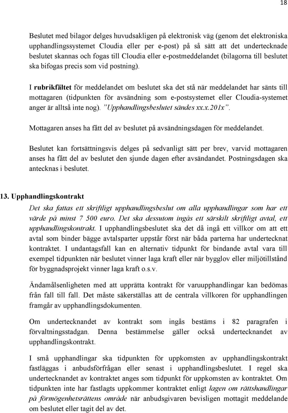 I rubrikfältet för meddelandet om beslutet ska det stå när meddelandet har sänts till mottagaren (tidpunkten för avsändning som e-postsystemet eller Cloudia-systemet anger är alltså inte nog).