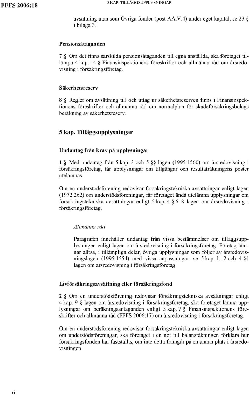 14 Finansinspektionens föreskrifter och allmänna råd om årsredovisning i försäkringsföretag.