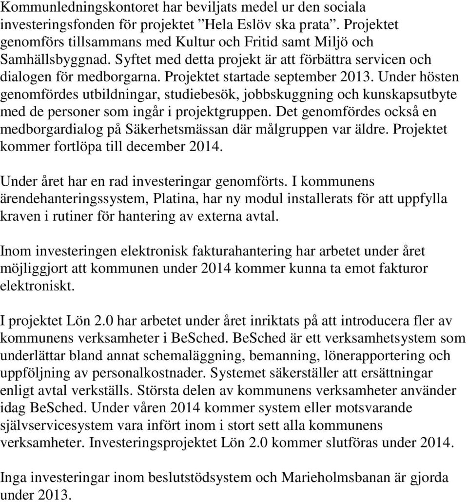 Under hösten genomfördes utbildningar, studiebesök, jobbskuggning och kunskapsutbyte med de personer som ingår i projektgruppen.