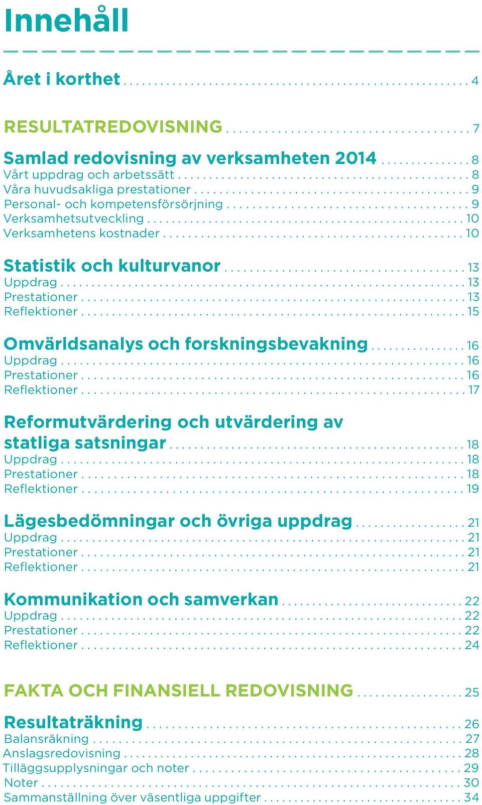 ..................................... 9 Verksamhetsutveckling.................................................... 1 Verksamhetens kostnader................................................ 1 Statistik och kulturvanor.