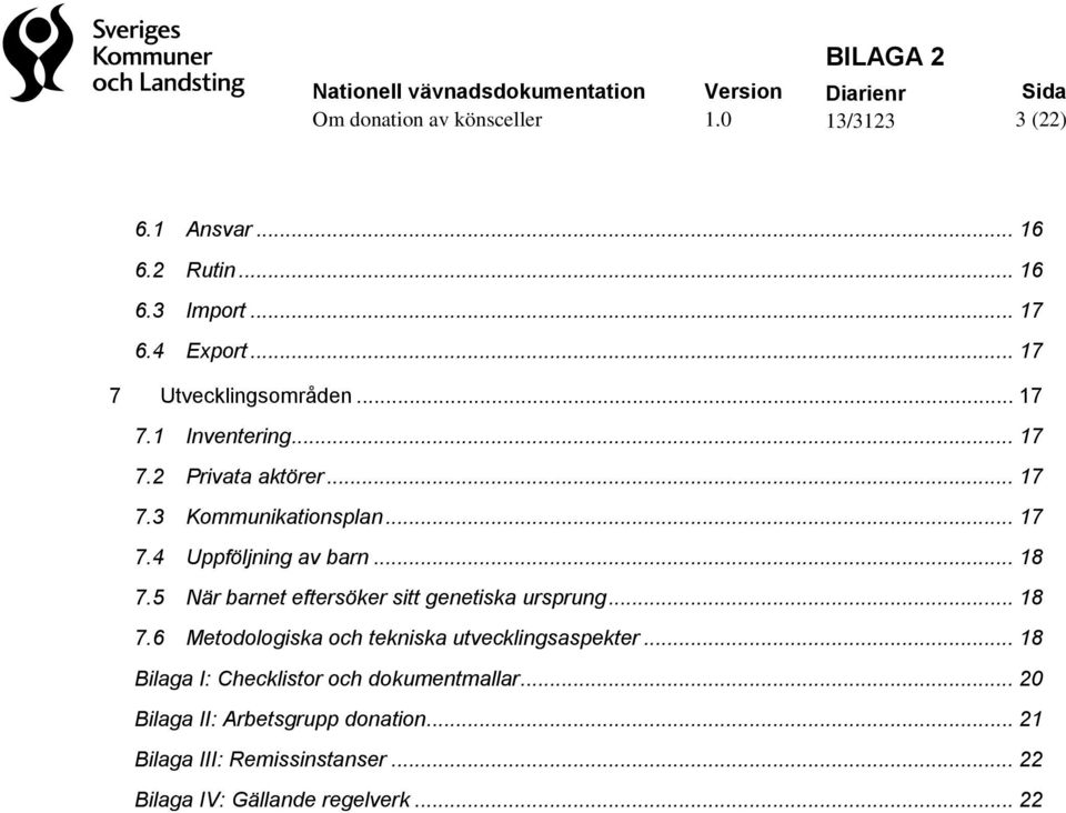 5 När barnet eftersöker sitt genetiska ursprung... 18 7.6 Metodologiska och tekniska utvecklingsaspekter.