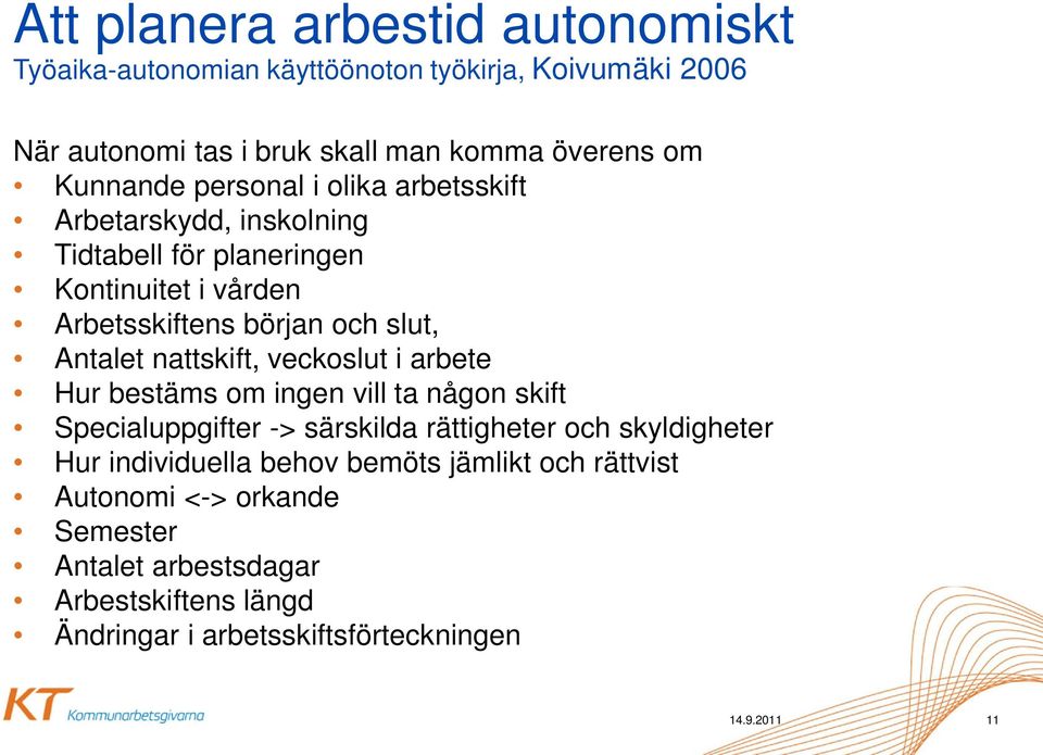 Antalet nattskift, veckoslut i arbete Hur bestäms om ingen vill ta någon skift Specialuppgifter -> särskilda rättigheter och skyldigheter Hur