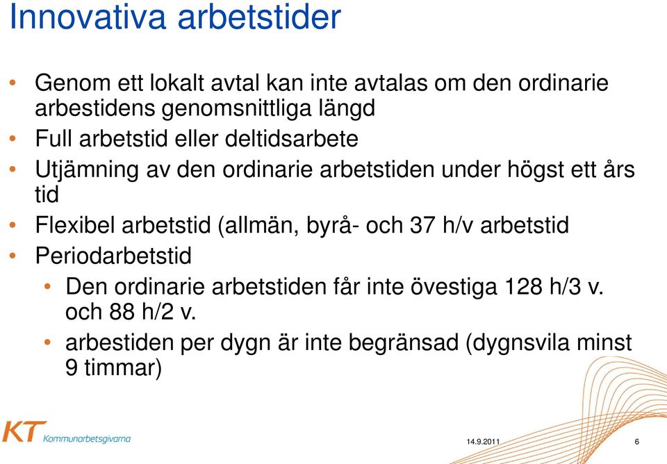 högst ett års tid Flexibel arbetstid (allmän, byrå- och 37 h/v arbetstid Periodarbetstid Den ordinarie