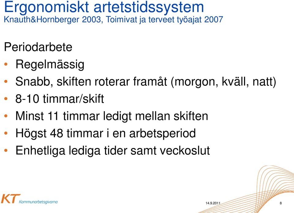 (morgon, kväll, natt) 8-10 timmar/skift Minst 11 timmar ledigt mellan