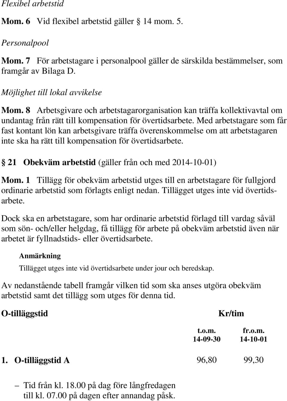 Med arbetstagare som får fast kontant lön kan arbetsgivare träffa överenskommelse om att arbetstagaren inte ska ha rätt till kompensation för övertidsarbete.