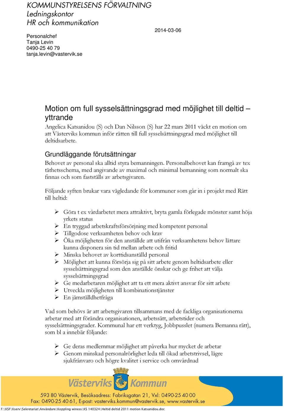 till full sysselsättningsgrad med möjlighet till deltidsarbete. Grundläggande förutsättningar Behovet av personal ska alltid styra bemanningen.