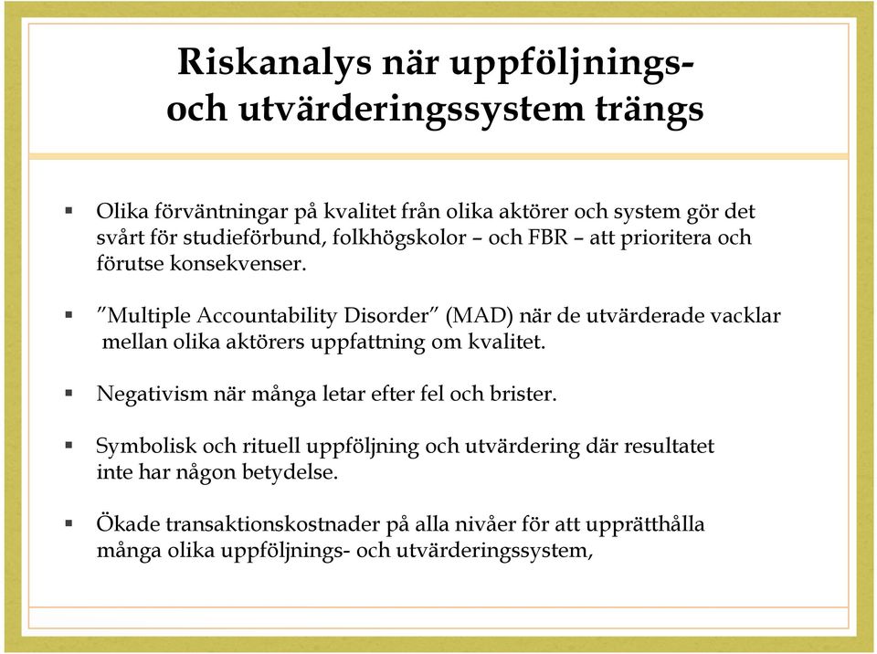 Multiple Accountability Disorder (MAD) när de utvärderade vacklar mellan olika aktörers uppfattning om kvalitet.