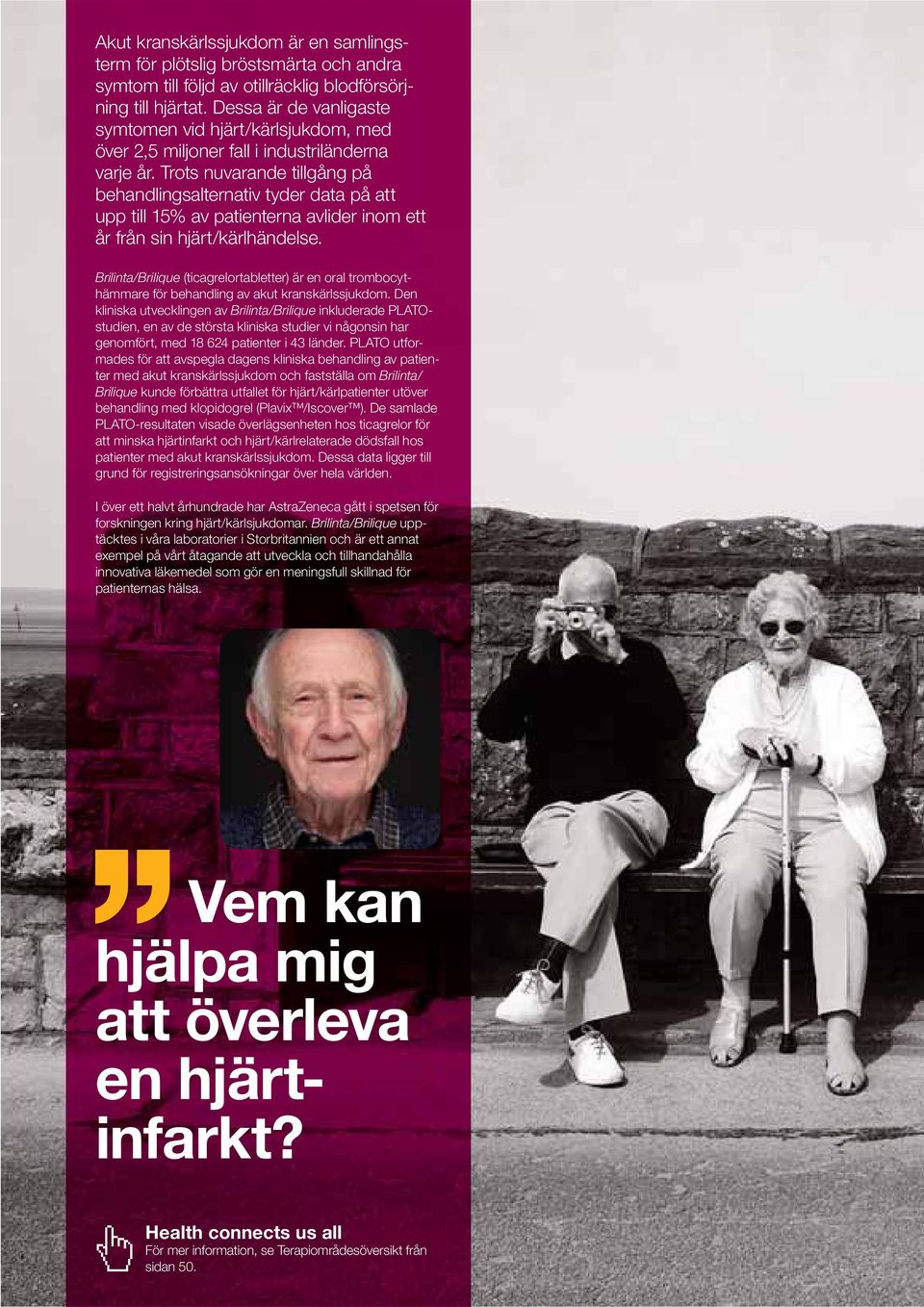 Trots nuvarande tillgång på behandlingsalternativ tyder data på att upp till 15% av patienterna avlider inom ett år från sin hjärt/kärlhändelse.