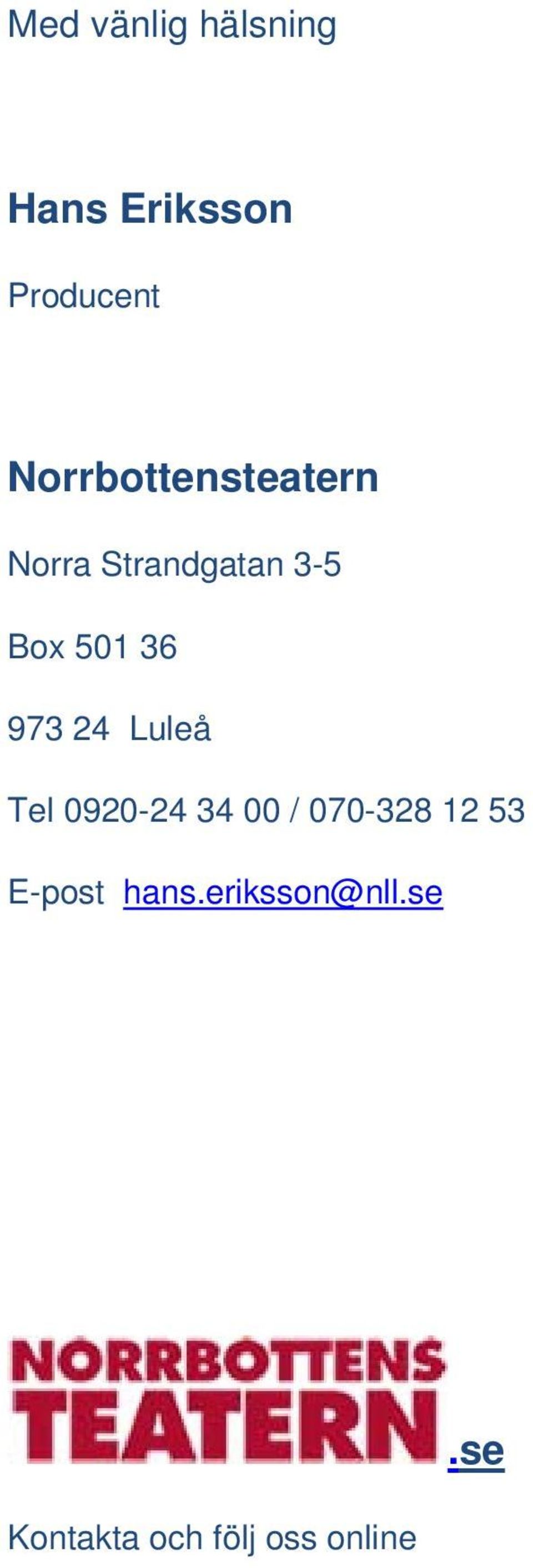 36 973 24 Luleå Tel 0920-24 34 00 / 070-328 12 53