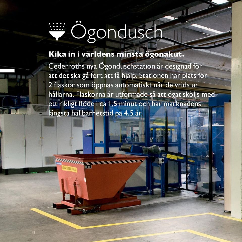 Stationen har plats för 2 fl askor som öppnas automatiskt när de vrids ur hållarna.