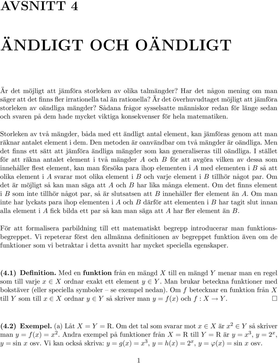 Sådana frågor sysselsatte människor redan för länge sedan och svaren på dem hade mycket viktiga konsekvenser för hela matematiken Storleken av två mängder, båda med ett ändligt antal element, kan