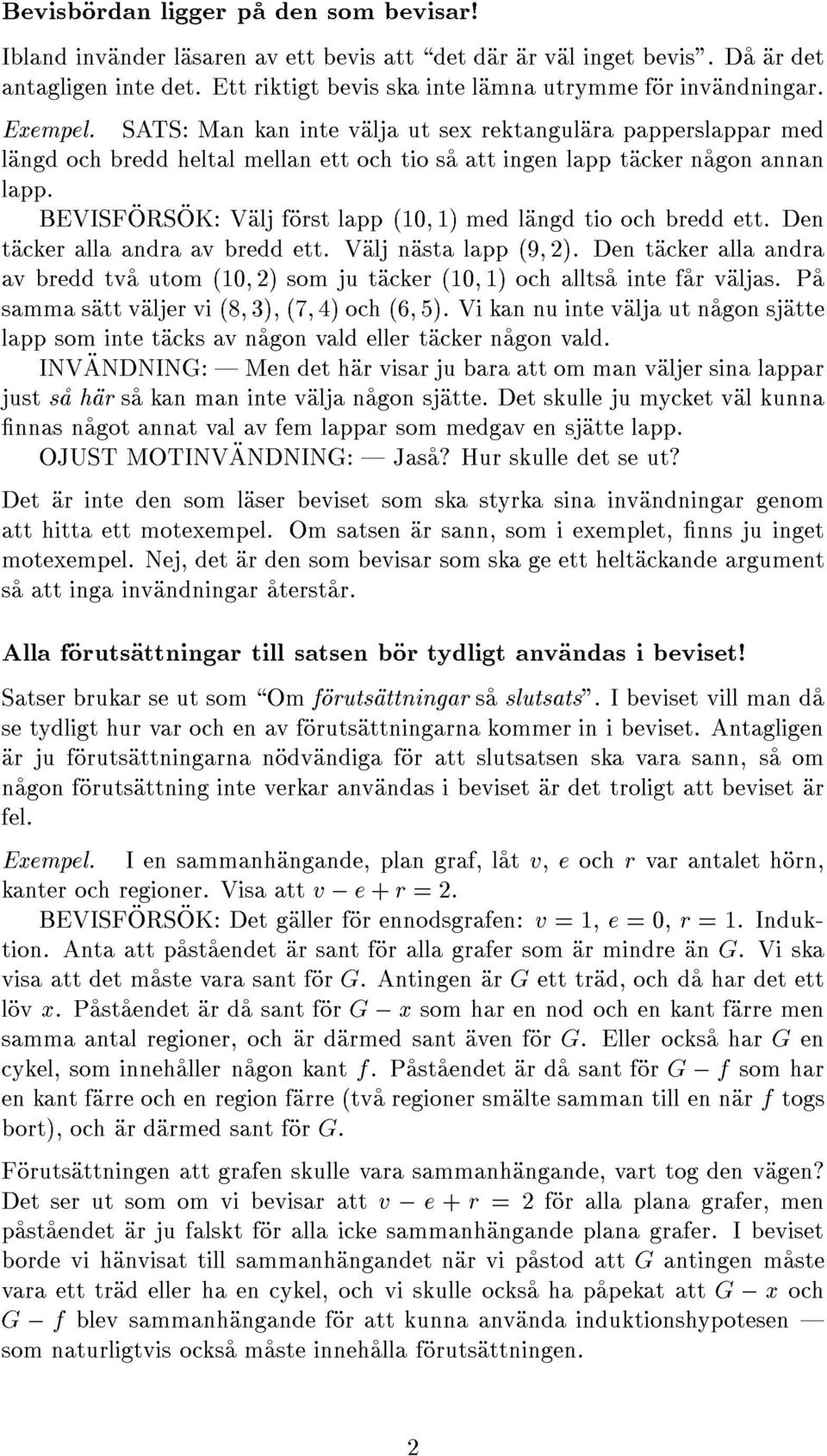 BEVISF ORS OK: Valj forst lapp (10; 1) med langd tio och bredd ett. Den tacker alla andra av bredd ett. Valj nasta lapp (9; 2).