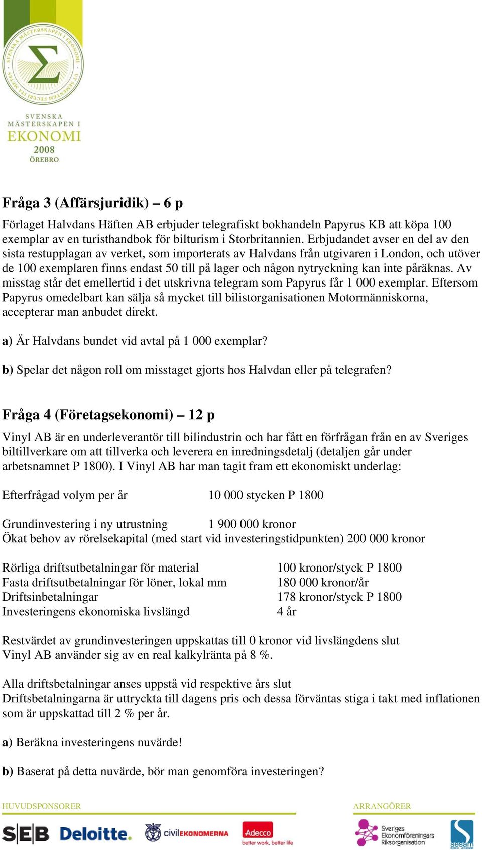 inte påräknas. Av misstag står det emellertid i det utskrivna telegram som Papyrus får 1 000 exemplar.