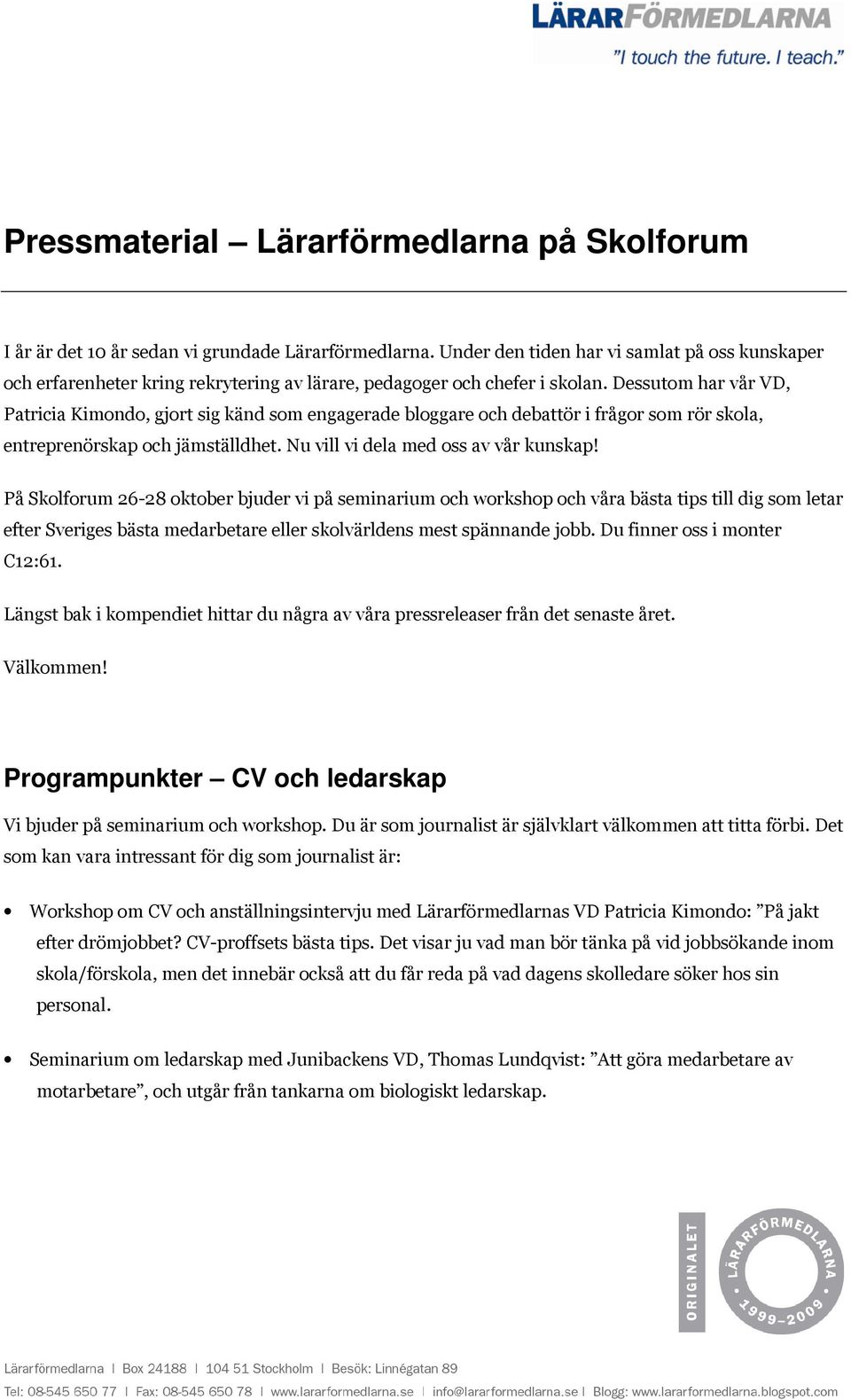 Dessutom har vår VD, Patricia Kimondo, gjort sig känd som engagerade bloggare och debattör i frågor som rör skola, entreprenörskap och jämställdhet. Nu vill vi dela med oss av vår kunskap!