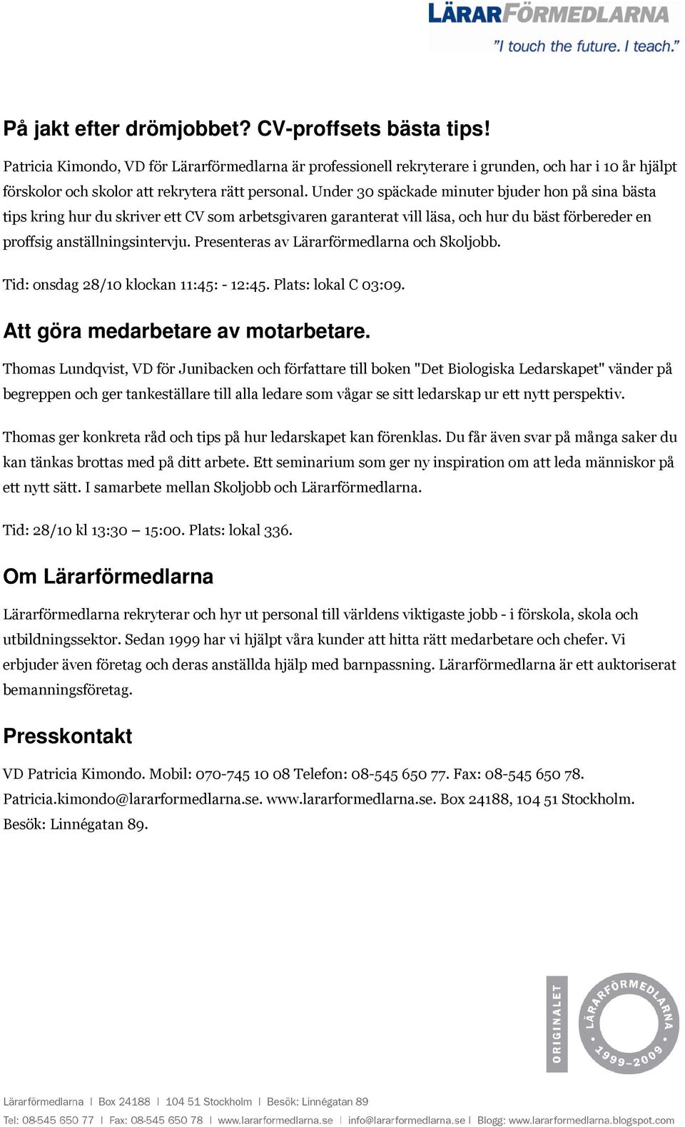 Under 30 späckade minuter bjuder hon på sina bästa tips kring hur du skriver ett CV som arbetsgivaren garanterat vill läsa, och hur du bäst förbereder en proffsig anställningsintervju.