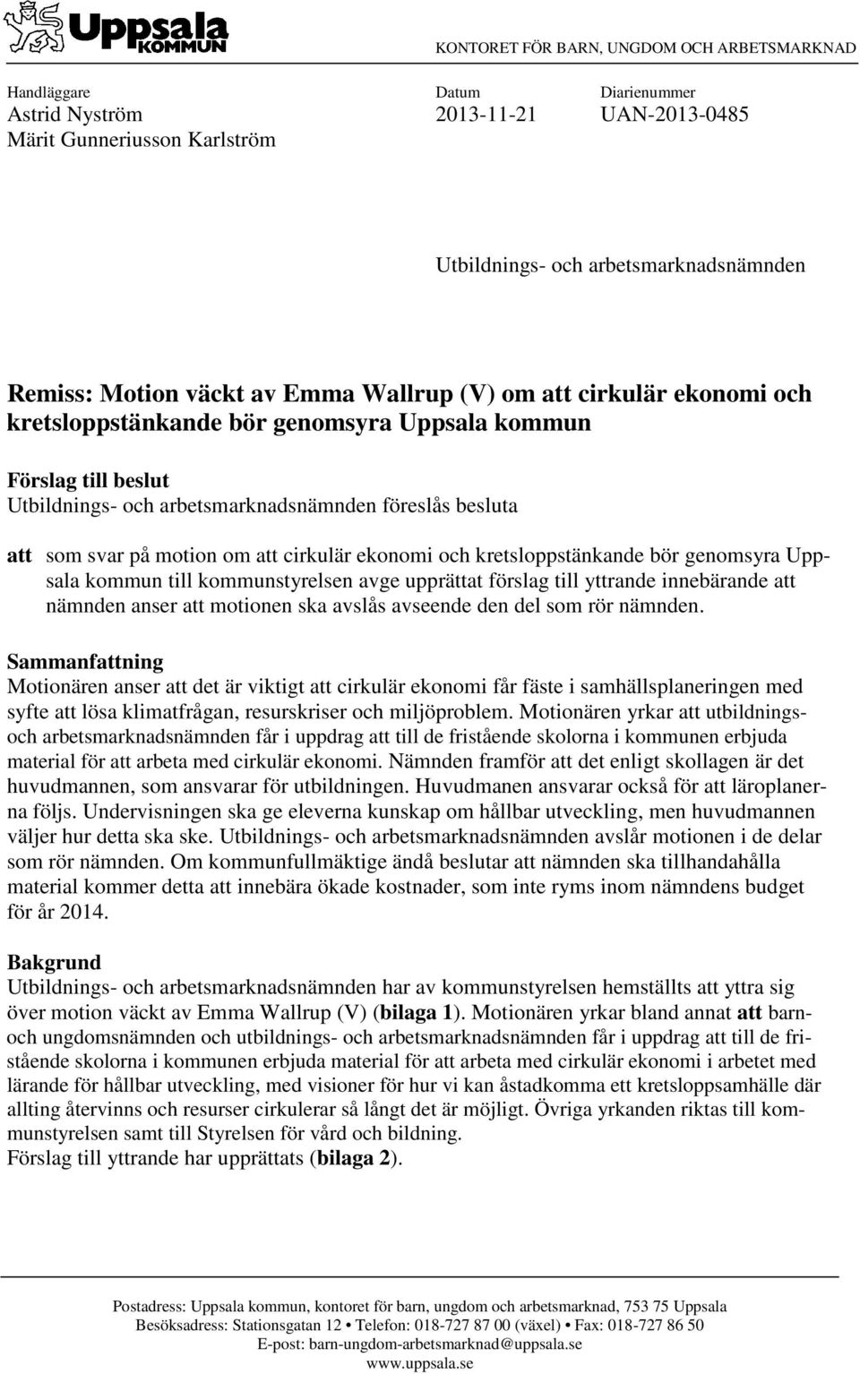 motion om att cirkulär ekonomi och kretsloppstänkande bör genomsyra Uppsala kommun till kommunstyrelsen avge upprättat förslag till yttrande innebärande att nämnden anser att motionen ska avslås