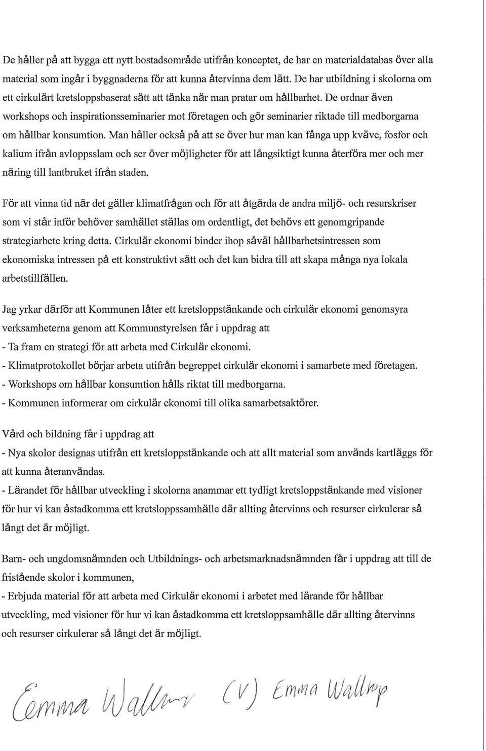 De ordnar även workshops och inspirationsseminarier mot företagen och gör seminarier riktade till medborgarna om hållbar konsumtion.