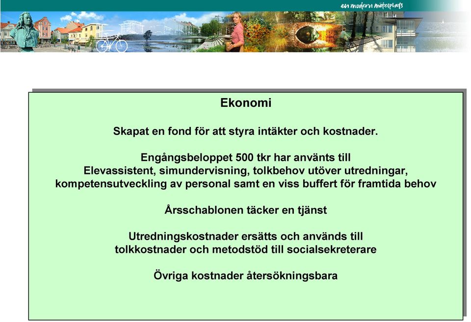 kompetensutveckling av av personal samt samt en en viss viss buffert buffert för för framtida behov behov Årsschablonen täcker täcker