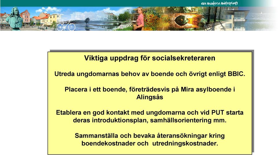 BBIC. Placera i i ett ett boende, företrädesvis på påmira asylboende i i Alingsås Etablera en en god god kontakt med
