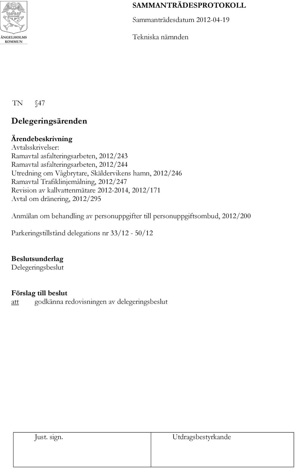 2012-2014, 2012/171 Avtal om dränering, 2012/295 Anmälan om behandling av personuppgifter till personuppgiftsombud, 2012/200