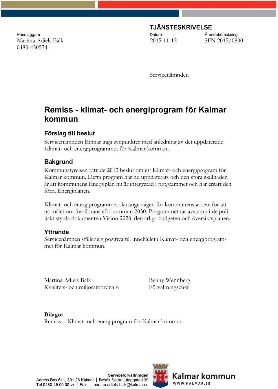 Bakgrund Kommunstyrelsen fattade 2013 beslut om ett Klimat- och energiprogram för Kalmar kommun.