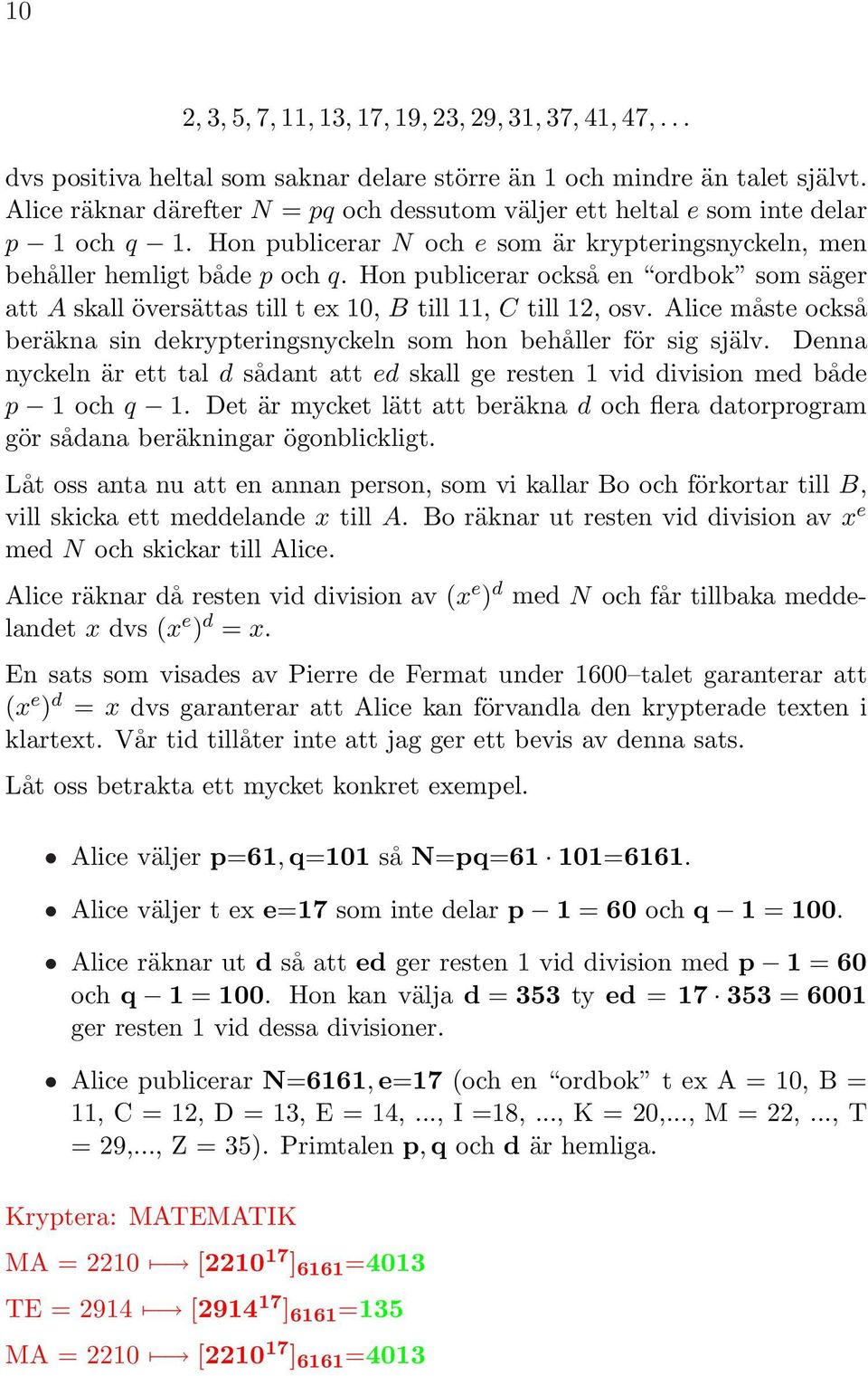 Hon publicerar också en ordbok som säger att A skall översättas till t ex 10, B till 11, C till 12, osv. Alice måste också beräkna sin dekrypteringsnyckeln som hon behåller för sig själv.