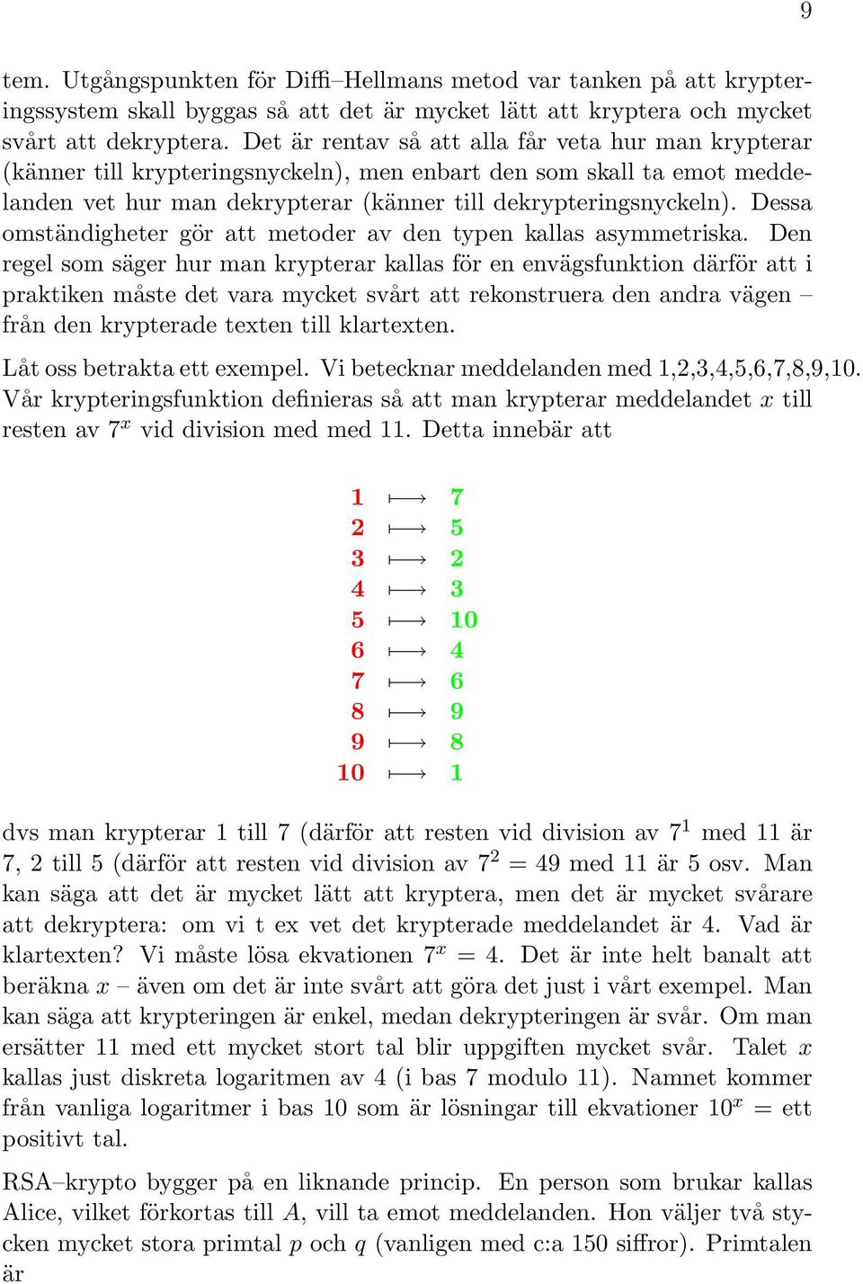 Dessa omständigheter gör att metoder av den typen kallas asymmetriska.