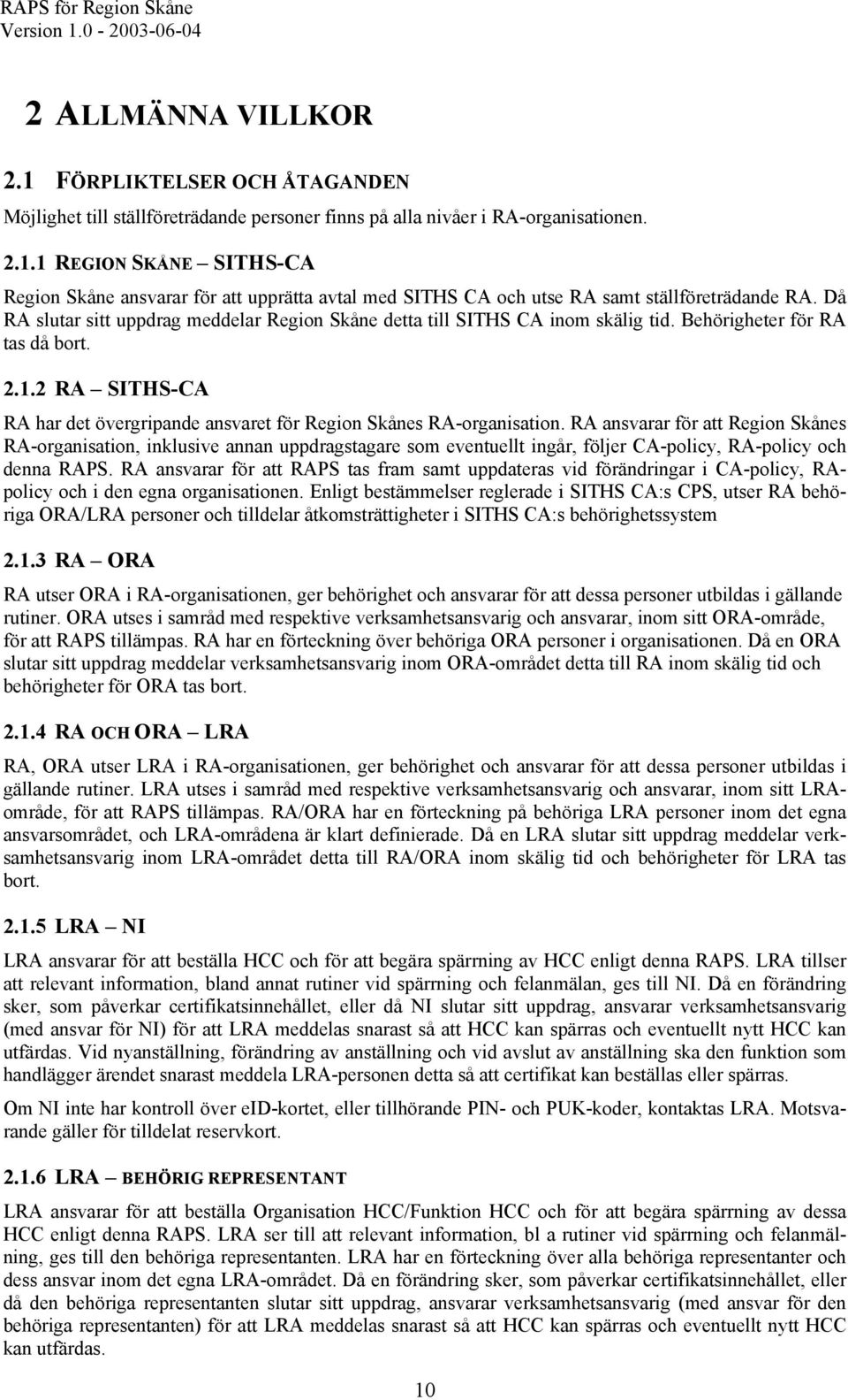 2 RA SITHS-CA RA har det övergripande ansvaret för Region Skånes RA-organisation.