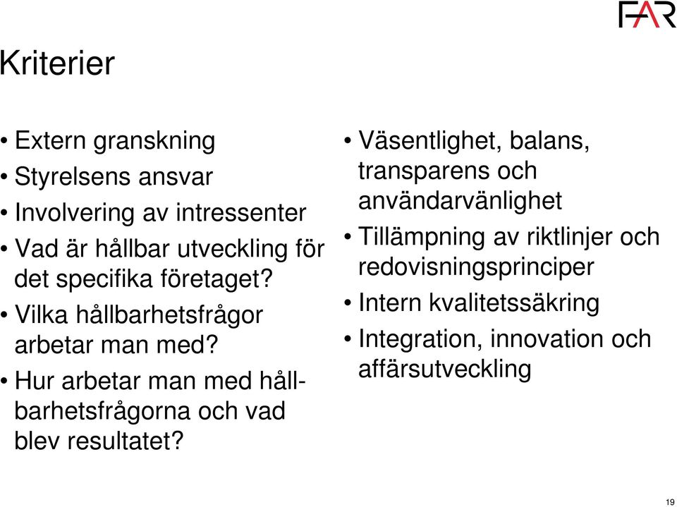 Hur arbetar man med hållbarhetsfrågorna och vad blev resultatet?