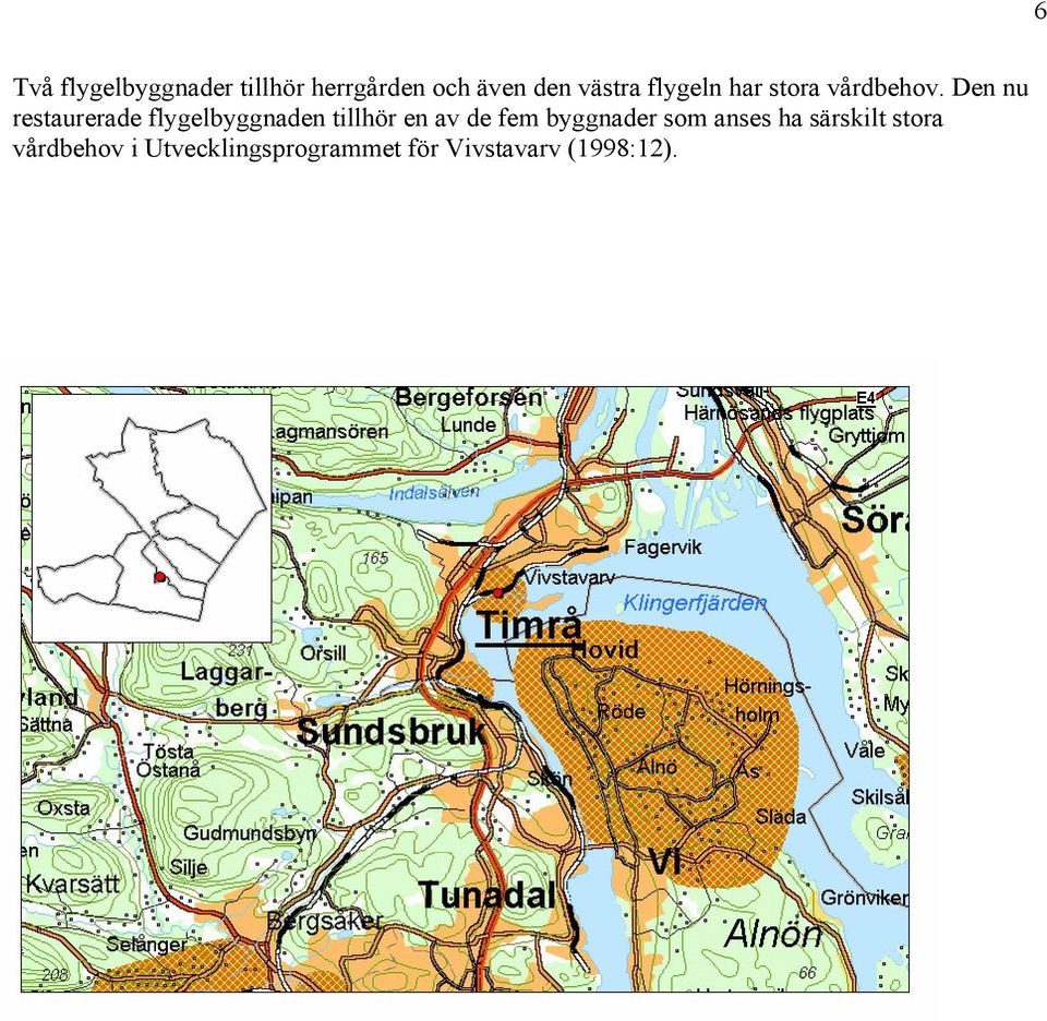 Den nu restaurerade flygelbyggnaden tillhör en av de fem