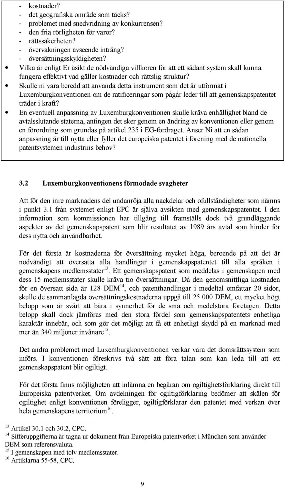 Skulle ni vara beredd att använda detta instrument som det är utformat i Luxemburgkonventionen om de ratificeringar som pågår leder till att gemenskapspatentet träder i kraft?