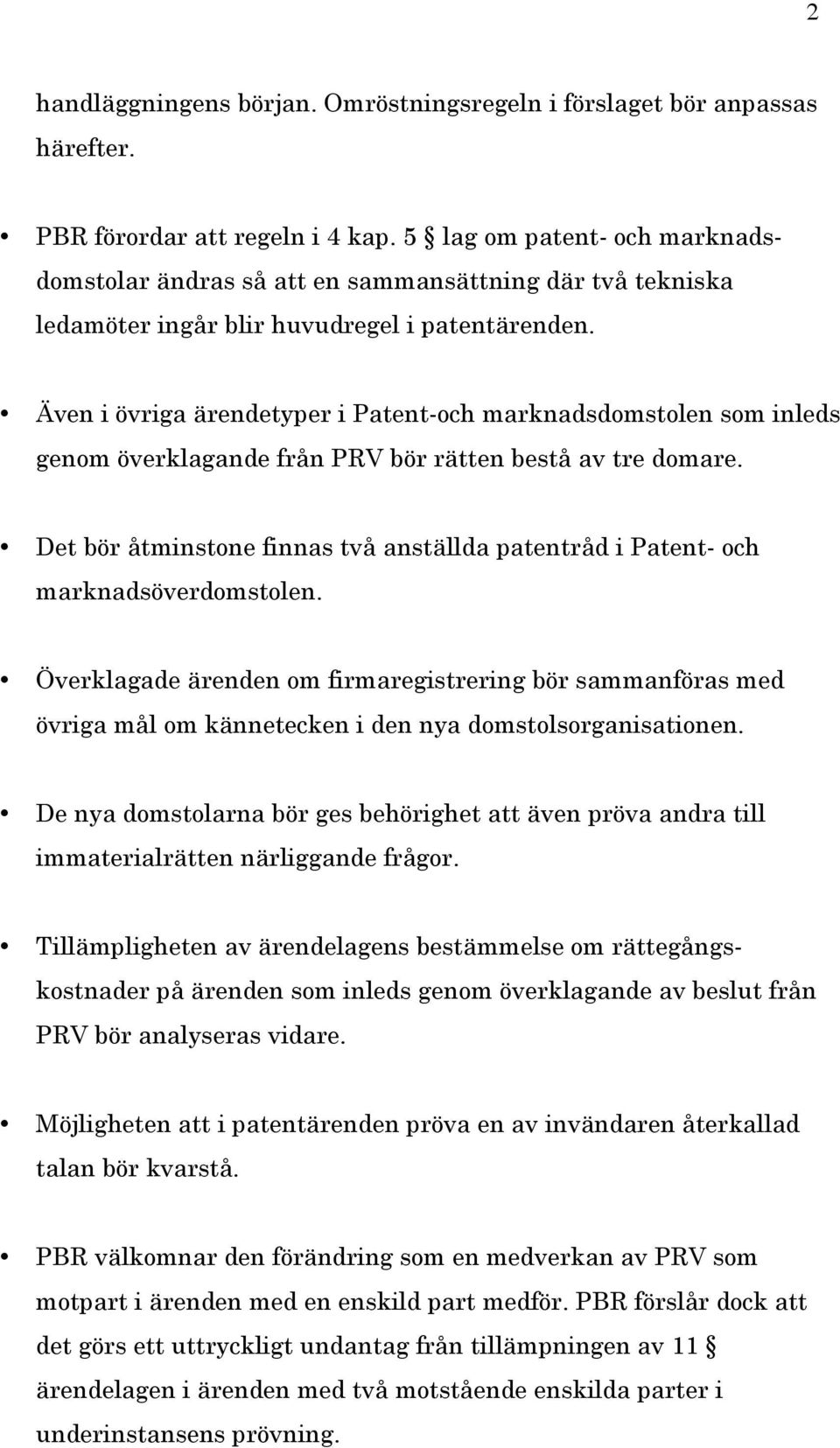 Även i övriga ärendetyper i Patent-och marknadsdomstolen som inleds genom överklagande från PRV bör rätten bestå av tre domare.