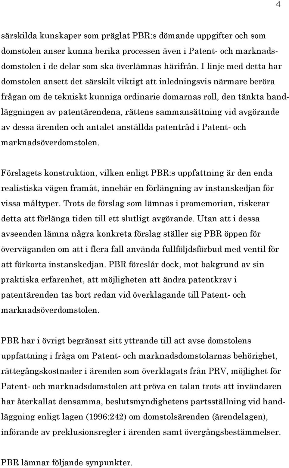 rättens sammansättning vid avgörande av dessa ärenden och antalet anställda patentråd i Patent- och marknadsöverdomstolen.