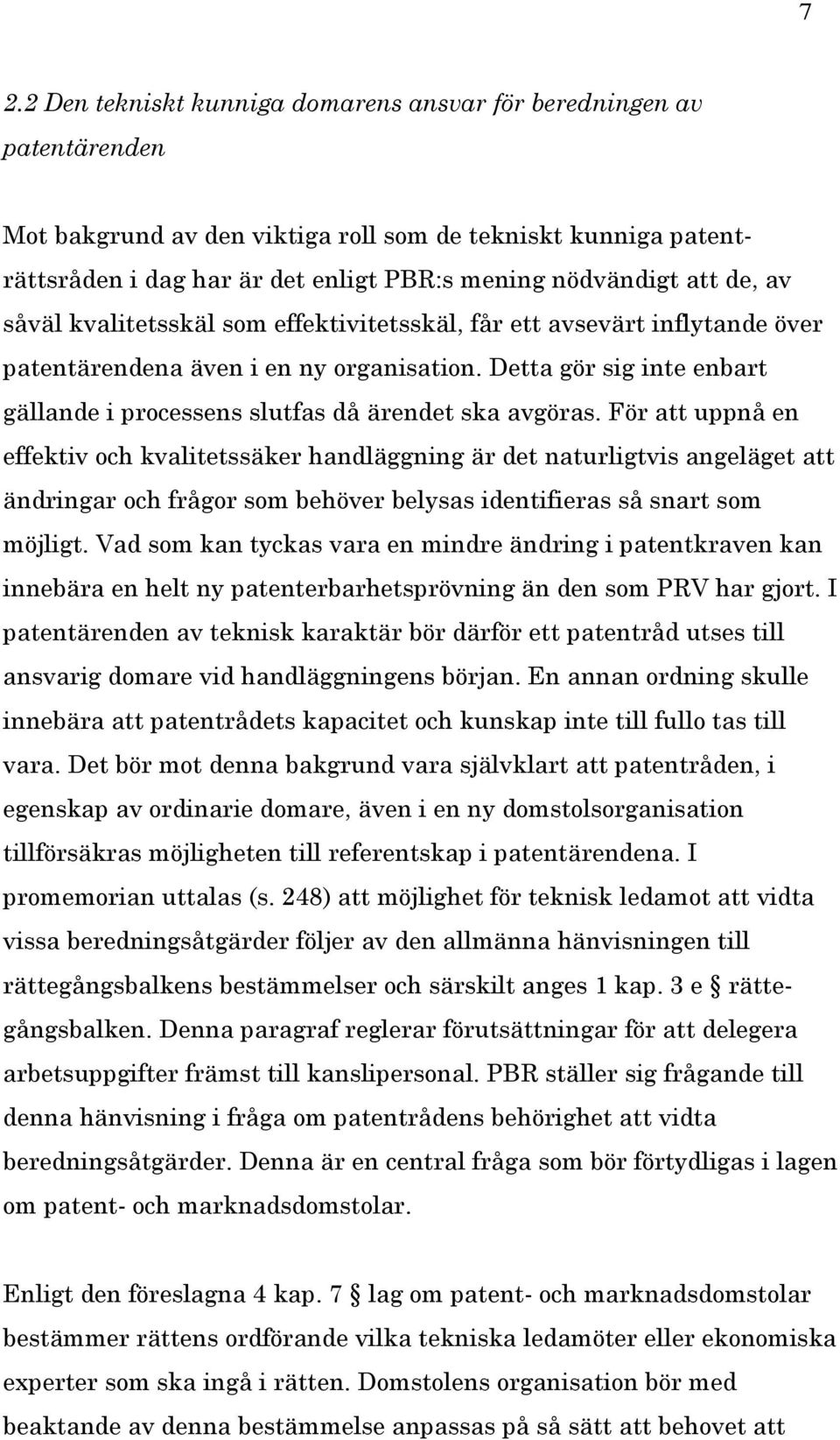 Detta gör sig inte enbart gällande i processens slutfas då ärendet ska avgöras.