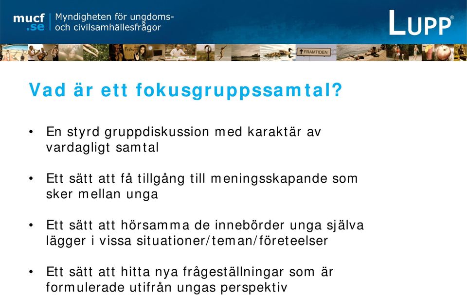 tillgång till meningsskapande som sker mellan unga Ett sätt att hörsamma de